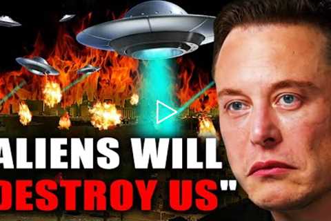 Aliens Are Coming To Destroy Us - Elon Musk's Terrifying Warning
