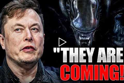 THEY ARE COMING! - Elon Musk's Final WARNING About Aliens!