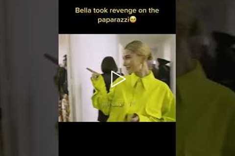 Bella took revenge on the paparazzi