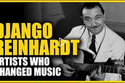 Artists Who Changed Music: Django Reinhardt