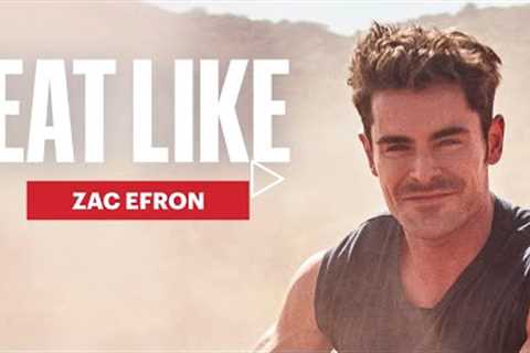 Zac Efron Breaks Down His Extreme Diets and How He Eats Now | Eat Like | Men's Health