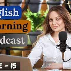 Learn English With Podcast Conversation Episode 15 || English Podcast For Beginners || Intermediate