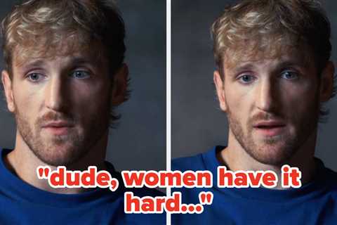 Logan Paul Suggested It's “Woke” To Say “Women Have It Hard,” And People Don’t Know If To Laugh Or..