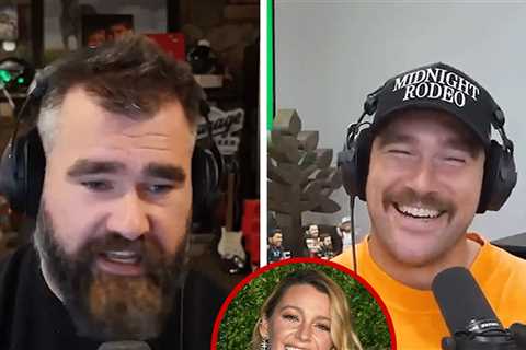 Travis & Jason Kelce Gush Over 'Friend' Blake Lively Amid Taylor Swift Fallout