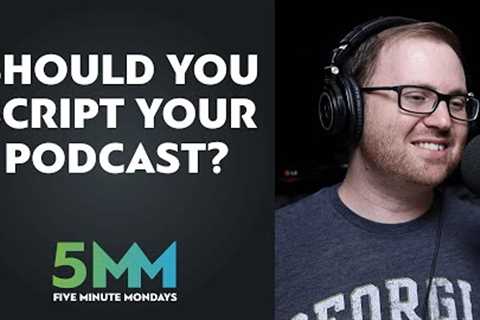 Should you script your podcast episodes?
