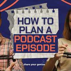 How to Plan a Podcast Episode